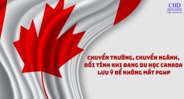 CHUYỂN TRƯỜNG, CHUYỂN NGÀNH, ĐỔI TỈNH KHI ĐANG DU HỌC CANADA - LƯU Ý ĐỂ KHÔNG MẤT PGWP