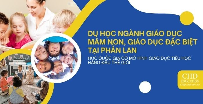 DU HỌC NGÀNH GIÁO DỤC MẦM NON, GIÁO DỤC ĐẶC BIỆT TẠI PHẦN LAN - HỌC QUỐC GIA CÓ MÔ HÌNH GIÁO DỤC TIỂU HỌC HÀNG ĐẦU THẾ GIỚI