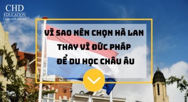 VÌ SAO NÊN CHỌN HÀ LAN THAY VÌ ĐỨC HOẶC PHÁP ĐỂ DU HỌC CHÂU ÂU?