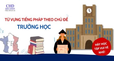 TỪ VỰNG TIẾNG PHÁP VỀ TRƯỜNG HỌC DÀNH CHO DU HỌC SINH