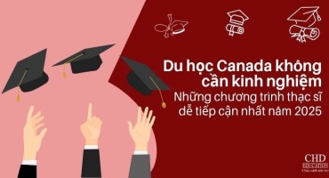DU HỌC CANADA KHÔNG CẦN KINH NGHIỆM - NHỮNG CHƯƠNG TRÌNH THẠC SĨ DỄ TIẾP CẬN NHẤT NĂM 2025