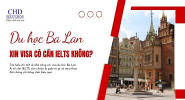 CÓ THỂ XIN VISA DU HỌC BA LAN KHÔNG CẦN IELTS KHÔNG?