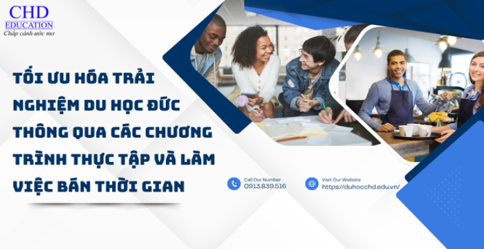 TỐI ƯU HÓA TRẢI NGHIỆM DU HỌC ĐỨC THÔNG QUA CÁC CHƯƠNG TRÌNH THỰC TẬP VÀ LÀM VIỆC BÁN THỜI GIAN