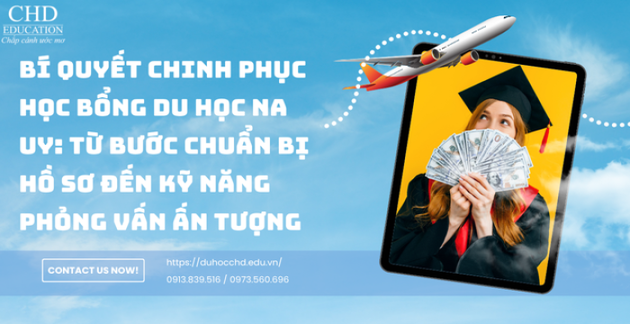 CHIẾN LƯỢC CHUẨN BỊ HỒ SƠ VÀ PHỎNG VẤN ĐỂ GIÀNH HỌC BỔNG DU HỌC NA UY CHO SINH VIÊN VIỆT NAM