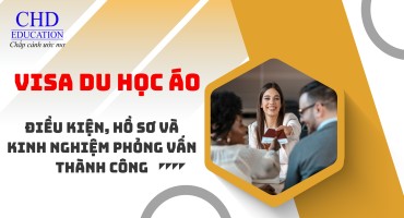 VISA DU HỌC ÁO: ĐIỀU KIỆN, HỒ SƠ VÀ KINH NGHIỆM PHỎNG VẤN THÀNH CÔNG