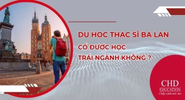 DU HỌC THẠC SĨ BA LAN: CÓ ĐƯỢC HỌC TRÁI NGÀNH KHÔNG? GIẢI ĐÁP CHI TIẾT TỪ A–Z