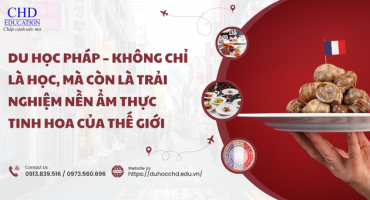 DU HỌC PHÁP – KHÔNG CHỈ LÀ HỌC, MÀ CÒN LÀ TRẢI NGHIỆM NỀN ẨM THỰC TINH HOA CỦA THẾ GIỚI