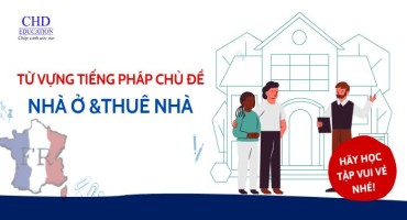 TỪ VỰNG TIẾNG PHÁP VỀ NHÀ Ở VÀ THUÊ NHÀ CHO DU HỌC SINH PHÁP