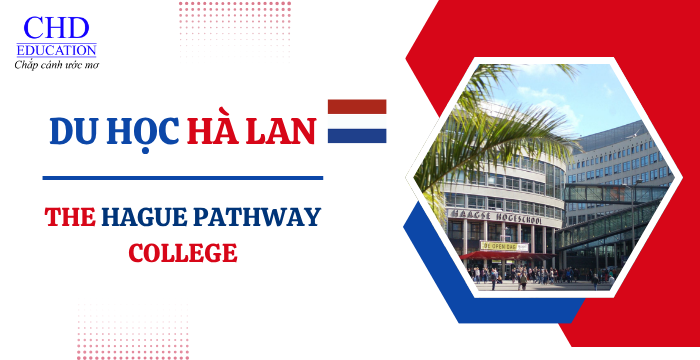 DU HỌC HÀ LAN TẠI THE HAGUE PATHWAY COLLEGE: LỘ TRÌNH VÀO ĐẠI HỌC DANH TIẾNG