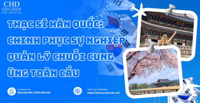 THẠC SĨ HÀN QUỐC: CHINH PHỤC SỰ NGHIỆP QUẢN LÝ CHUỖI CUNG ỨNG TOÀN CẦU