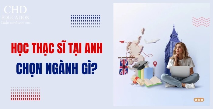 DU HỌC THẠC SĨ TẠI ANH QUỐC: NÊN HỌC NGÀNH GÌ ĐỂ TỐI ƯU CƠ HỘI PHÁT TRIỂN?