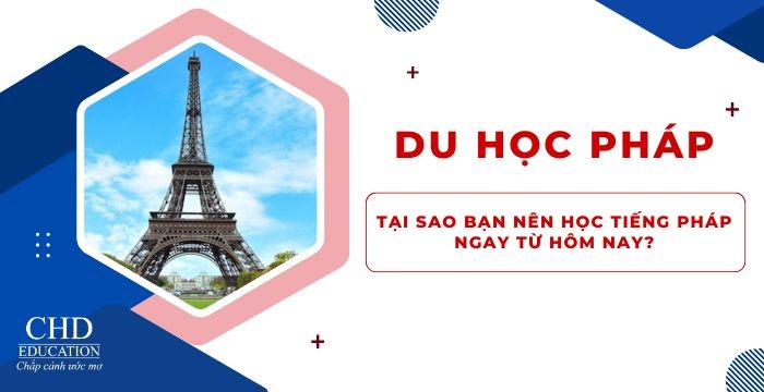 DU HỌC PHÁP 2025: TẠI SAO BẠN NÊN HỌC TIẾNG PHÁP NGAY TỪ HÔM NAY?