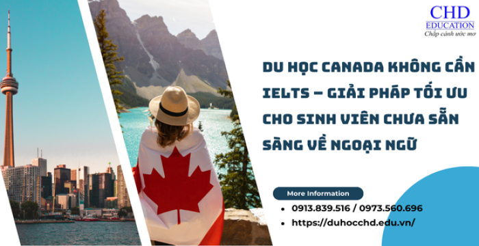 DU HỌC CANADA KHÔNG CẦN IELTS – GIẢI PHÁP TỐI ƯU CHO SINH VIÊN CHƯA SẴN SÀNG VỀ NGOẠI NGỮ