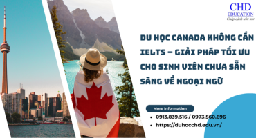 DU HỌC CANADA KHÔNG CẦN IELTS – GIẢI PHÁP TỐI ƯU CHO SINH VIÊN CHƯA SẴN SÀNG VỀ NGOẠI NGỮ