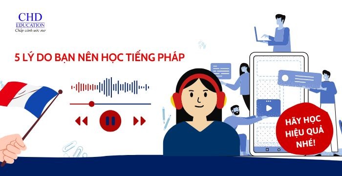 HỌC TIẾNG PHÁP ĐỂ LÀM GÌ? 5 LÝ DO BẠN NÊN HỌC TIẾNG PHÁP NGAY HÔM NAY