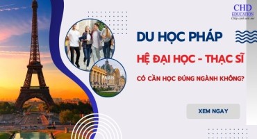 DU HỌC PHÁP HỆ CỬ NHÂN VÀ THẠC SĨ – CÓ CẦN HỌC ĐÚNG NGÀNH KHÔNG?