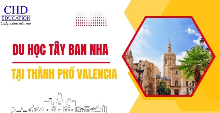 DU HỌC TÂY BAN NHA TẠI THÀNH PHỐ VALENCIA: KHÁM PHÁ TRẢI NGHIỆM VĂN HÓA VÀ HỌC THUẬT ĐỈNH CAO