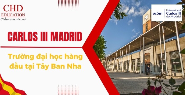 ĐẠI HỌC CARLOS III MADRID: ĐIỂM ĐẾN HỌC TẬP HÀNG ĐẦU TẠI TÂY BAN NHA