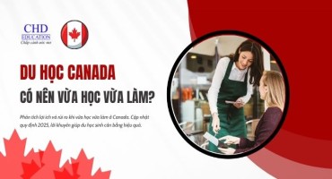 CÓ NÊN VỪA HỌC VỪA LÀM TẠI CANADA? RỦI RO VÀ LỢI ÍCH THẾ NÀO?
