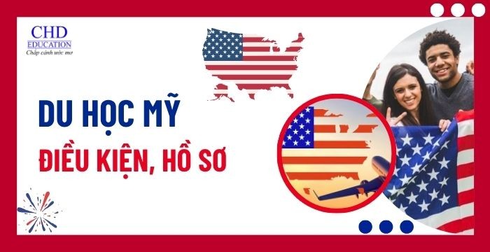 DU HỌC MỸ 2025: ĐIỀU KIỆN, HỒ SƠ