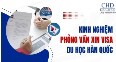 KINH NGHIỆM PHỎNG VẤN XIN VISA DU HỌC HÀN QUỐC THÀNH CÔNG: CÁC CÂU HỎI THƯỜNG GẶP