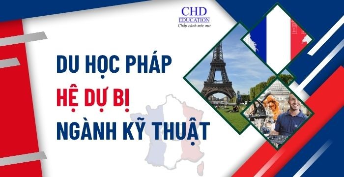 DU HỌC PHÁP HỆ DỰ BỊ NGÀNH KỸ THUẬT: HỒ SƠ VÀ CÁC TRƯỜNG ĐÀO TẠO UY TÍN