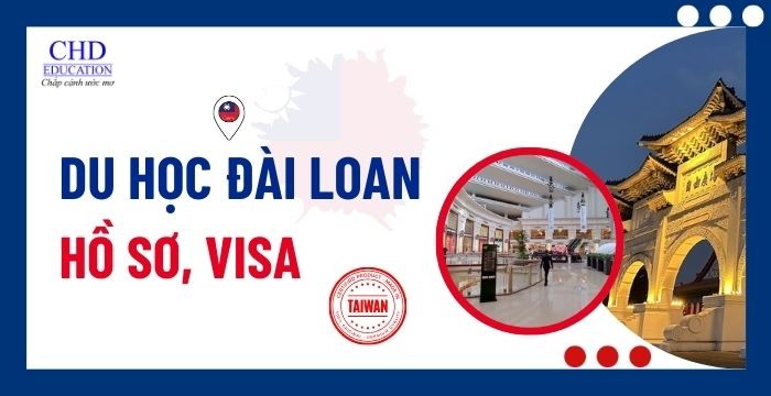 DU HỌC ĐÀI LOAN 2025: HƯỚNG DẪN CHI TIẾT HỒ SƠ VÀ THỦ TỤC XIN VISA