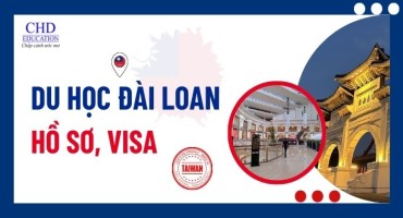 DU HỌC ĐÀI LOAN 2025: HƯỚNG DẪN CHI TIẾT HỒ SƠ VÀ THỦ TỤC XIN VISA