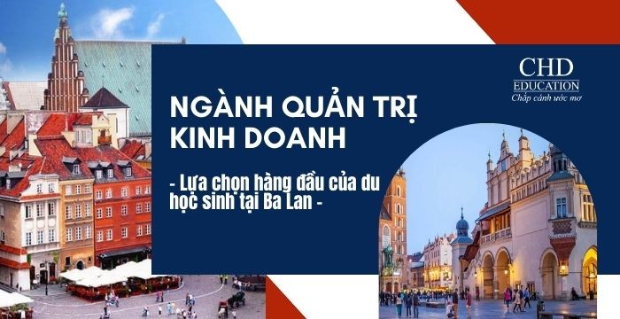 NGÀNH QUẢN TRỊ KINH DOANH – LỰA CHỌN HÀNG ĐẦU CỦA DU HỌC SINH BA LAN