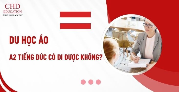 CÓ CHỨNG CHỈ A2 TIẾNG ĐỨC CÓ ĐI DU HỌC ÁO ĐƯỢC KHÔNG? ĐIỀU KIỆN & HƯỚNG DẪN CHI TIẾT 2025