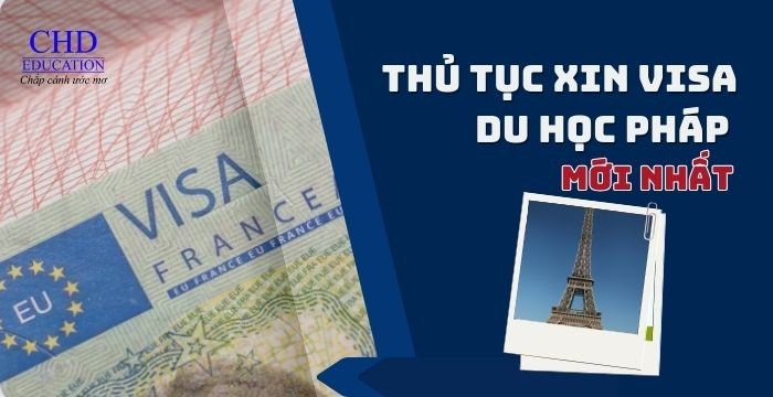 Thủ tục xin visa du học Pháp mới nhất – Hướng dẫn đầy đủ từ A đến Z