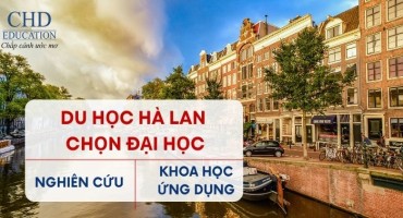 DU HỌC HÀ LAN: NÊN CHỌN ĐẠI HỌC NGHIÊN CỨU HAY ĐẠI HỌC KHOA HỌC ỨNG DỤNG?