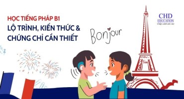 TẤT TẦN TẬT VỀ HỌC TIẾNG PHÁP B1: LỘ TRÌNH, KIẾN THỨC VÀ CHỨNG CHỈ
