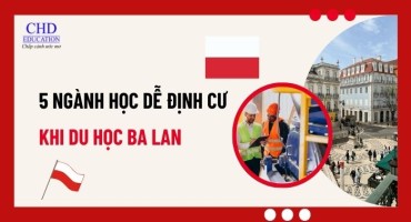 DU HỌC BA LAN: NHỮNG NGÀNH DỄ ĐỊNH CƯ VÀ CƠ HỘI VIỆC LÀM CHO DU HỌC SINH