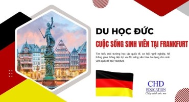 CUỘC SỐNG SINH VIÊN TẠI FRANKFURT: MÔI TRƯỜNG QUỐC TẾ, CƠ HỘI NGHỀ NGHIỆP, GIAO THÔNG VÀ VĂN HÓA