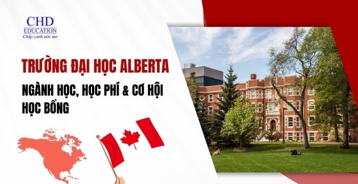 DU HỌC CANADA TẠI ĐẠI HỌC ALBERTA - NGÀNH HỌC, HỌC PHÍ VÀ CƠ HỘI HỌC BỔNG
