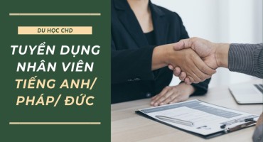 DU HỌC CHD TUYỂN DỤNG NHÂN VIÊN VĂN PHÒNG BIẾT TIẾNG ANH, PHÁP, ĐỨC