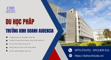 5 LÝ DO NÊN CHỌN TRƯỜNG KINH DOANH AUDENCIA KHI DU HỌC PHÁP