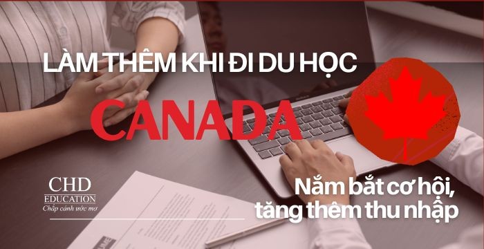 Làm thêm khi đi du học Canada: Nắm bắt cơ hội, tăng thêm thu nhập