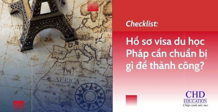 Checklist: Hồ sơ visa du học Pháp cần chuẩn bị gì để thành công?