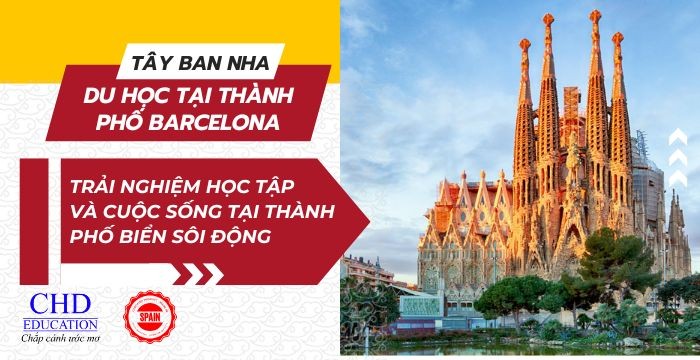 Du học tại Barcelona – Trải nghiệm học tập và cuộc sống tại thành phố biển sôi động của Tây Ban Nha