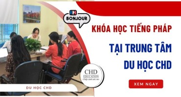 KHÓA HỌC TIẾNG PHÁP TẠI CHD – THỜI GIAN, HỌC PHÍ, GIÁO TRÌNH, GIÁO VIÊN & ƯU ĐÃI MỚI NHẤT