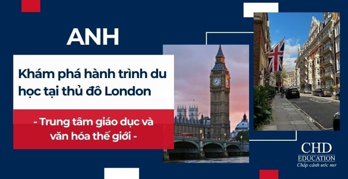 Khám phá hành trình du học tại thủ đô London – Trung tâm giáo dục và văn hóa thế giới