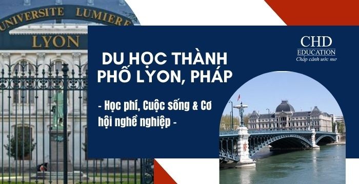 Du học Lyon, Pháp: Học phí, Cuộc sống & Cơ hội nghề nghiệp