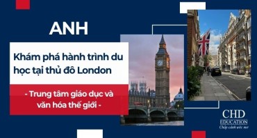 Khám phá hành trình du học tại thủ đô London – Trung tâm giáo dục và văn hóa thế giới