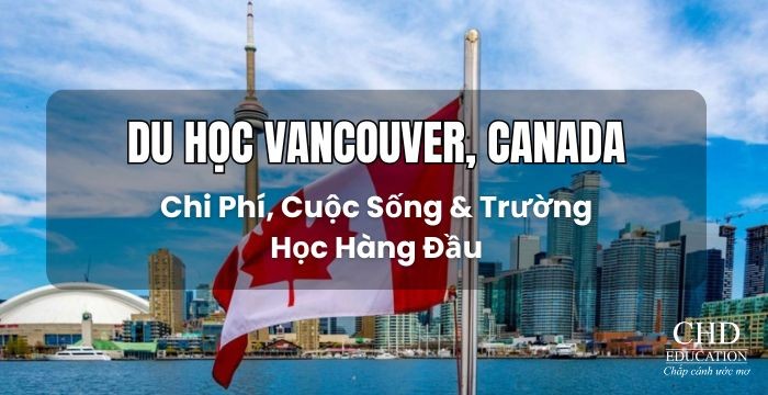 Du Học Vancouver, Canada: Chi Phí, Cuộc Sống & Trường Học Hàng Đầu