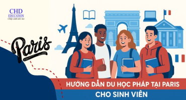 DU HỌC PHÁP TẠI PARIS - HƯỚNG DẪN TỪ A ĐẾN Z CHO SINH VIÊN QUỐC TẾ