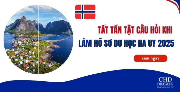 TẤT TẦN TẬT CÂU HỎI KHI LÀM HỒ SƠ DU HỌC NA UY 2025