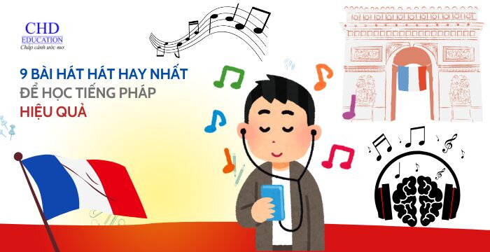 9 BÀI HÁT HAY NHẤT ĐỂ HỌC TIẾNG PHÁP HIỆU QUẢ
