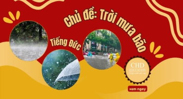 HỌC TIẾNG ĐỨC CHỦ ĐỀ MƯA BÃO – TỪ VỰNG, MẪU CÂU, HỘI THOẠI THỰC TẾ